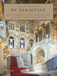 My Hermitage: How the Hermitage Survived Tsars, Wars, and Revolutions to Become the Greatest Museum in the World