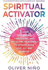 Spiritual Activator: 5 Steps to Clearing, Unblocking, and Protecting Your Energy to Attract More Love, Joy, and Purpose