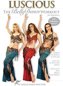 Luscious: The Belly Dance Workout for Beginners, with Neon, Blanca and Sarah Skinner - Beginner belly dance instruction and fitness classes; Dance fitness