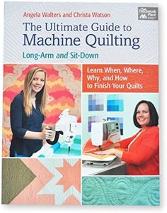 The Ultimate Guide to Machine Quilting: Long-arm and Sit-down - Learn When, Where, Why, and How to Finish Your Quilts