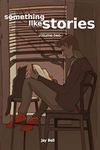 Something Like Stories - Volume Two