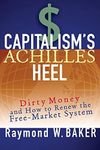 Capitalism's Achilles Heel: Dirty Money and How to Renew the Free-Market System