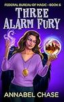 Three Alarm Fury (Federal Bureau of Magic Cozy Mystery Book 6)