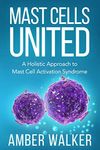 Mast Cells United: A Holistic Approach to Mast Cell Activation Syndrome