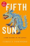 Fifth Sun: A New History of the Azt