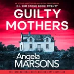 Guilty Mothers: Detective Kim Stone, Book 20