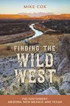 Finding the Wild West: The Southwest: Arizona, New Mexico, and Texas