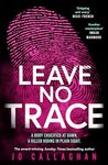 Leave No Trace: The new thriller from the author of the Theakstons Crime Novel of the Year, In the Blink of an Eye
