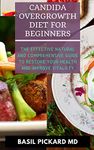 CANDIDA OVERGROWTH DIET FOR BEGINNERS: The Effective Natural and Comprehensive Guide To Restore Your Health And Improve Vitalilty