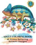 Adult Coloring Book : 60 Stress Relieving Animals Designs: A Lot of Relaxing and Beautiful Scenes for Adults or Kids