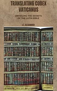 Translating Codex Vaticanus: Unveiling the Secrets of the Latin Bible