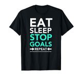 Eat Sleep Stop Goals Repeat Goalie T-Shirt