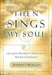 Then Sings My Soul: 150 of the Worl