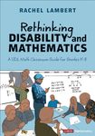 Rethinking Disability and Mathematics: A UDL Classroom Guide for Grades K-8