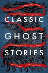 Classic Ghost Stories: Spooky Tales from Charles Dickens, H.G. Wells, M.R. James and many more