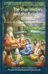 The True History and the Religion of India: A Concise Encyclopedia of Authentic Hinduism