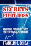 Secrets of a Pivot Boss: Revealing Proven Methods for Profiting in the Market