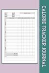 Calorie Tracker Journal: Track Daily Nutrition Intake | Amount of Carb, Calories, Protein, Fat and Fiber Tracker Notebook | Carbs and Calorie Counter Book for Weight Loss