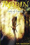 Robin: Lady of Legend (The Classic Adventures of the Girl Who Became Robin Hood)