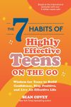 The 7 Habits of Highly Effective Teens on the Go: Wisdom for Teens to Build Confidence, Stay Positive, and Live an Effective Life