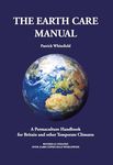 The Earth Care Manual: A Permaculture Handbook for Britain and Other Temperate Climates