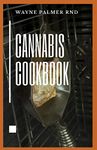 CANNABIS COOKBOOK: The Effective Guide On How You Can Cook And Consume Cannabis And Even For Medical Use