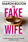 The Fake Wife: An absolutely gripping psychological thriller with jaw-dropping twists from the author of THE SPLIT