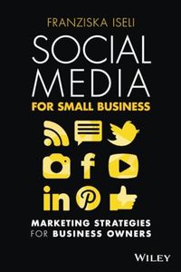 Social Media For Small Business: Marketing Strategies For Business Owners