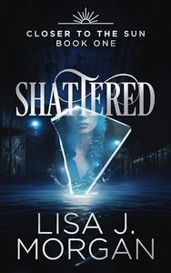 Shattered (Closer to the Sun: An Urban Fantasy Romance Series Book 1)