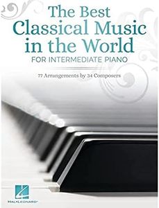 The Best Classical Music in the World for Intermediate Piano: 77 Arrangements by 34 Composers