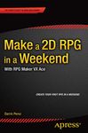 Make a 2D RPG in a Weekend: With RPG Maker VX Ace