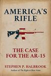 America's Rifle: The Case for the AR-15