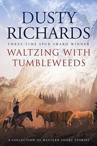 Waltzing With Tumbleweeds: A Collection of Western Short Stories