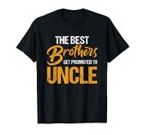 First Time Uncles New Uncle Best Brothers Get Promoted T-Shirt