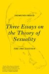 Three Essays on the Theory of Sexuality: The 1905 Edition