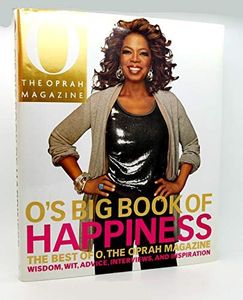 O's Big Book of Happiness: The Best of O, the Oprah Magazine : Wisdom, Wit, Advice, Interviews, and Inspiration