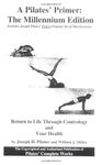 A Pilates' Primer : The Millennium Edition By Joseph Pilates. Judd Robbins