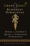 The Great Game in the Buddhist Himalayas: India and China's Quest for Strategic Dominance