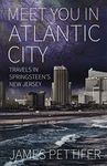 Meet You in Atlantic City: Travels in Springsteen's New Jersey