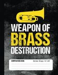 Weapon of Brass Destruction Composition Book Wide Ruled 100 pages (7.44 x 9.69): Funny Tuba Player Notebook Journal for Elementary and Middle School Band Students