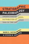 Stratigraphic Paleobiology: Understanding the Distribution of Fossil Taxa in Time and Space