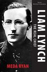 Liam Lynch: The Real Chief (Irish Revolutionaries)