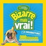 National Geographic Kids : Bizarre mais vrai! La nourriture