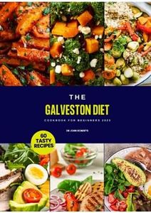 Galveston Diet Cookbook for Beginners 2023: 60 Easy, Quick & Delicious Recipes to Jump-start Weight Loss Journey, Boost Metabolism, and Improve The ... of Women Over 40, Includes a 7-Day Meal Plan