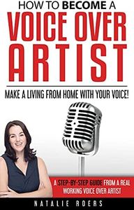 How to Become a Voice Over Artist: Make a Living from Home with Your Voice!