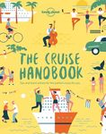 The Cruise Handbook: Inspiring Ideas and Essential Advice for the New Generation of Cruises and Cruisers (Lonely Planet)