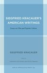 Siegfried Kracauer's American Writings: Essays on Film and Popular Culture (Weimar and Now: German Cultural Criticism Book 45)