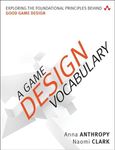 Game Design Vocabulary, A: Exploring the Foundational Principles Behind Good Game Design