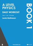 A Level Physics - Daily Workout 1: Year 1 - July to October