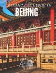 A Complete Guide to Beijing